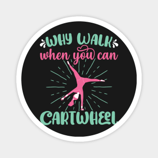 Why Walk When You Can Cartwheel - Gymnastics Sport Girl print Magnet